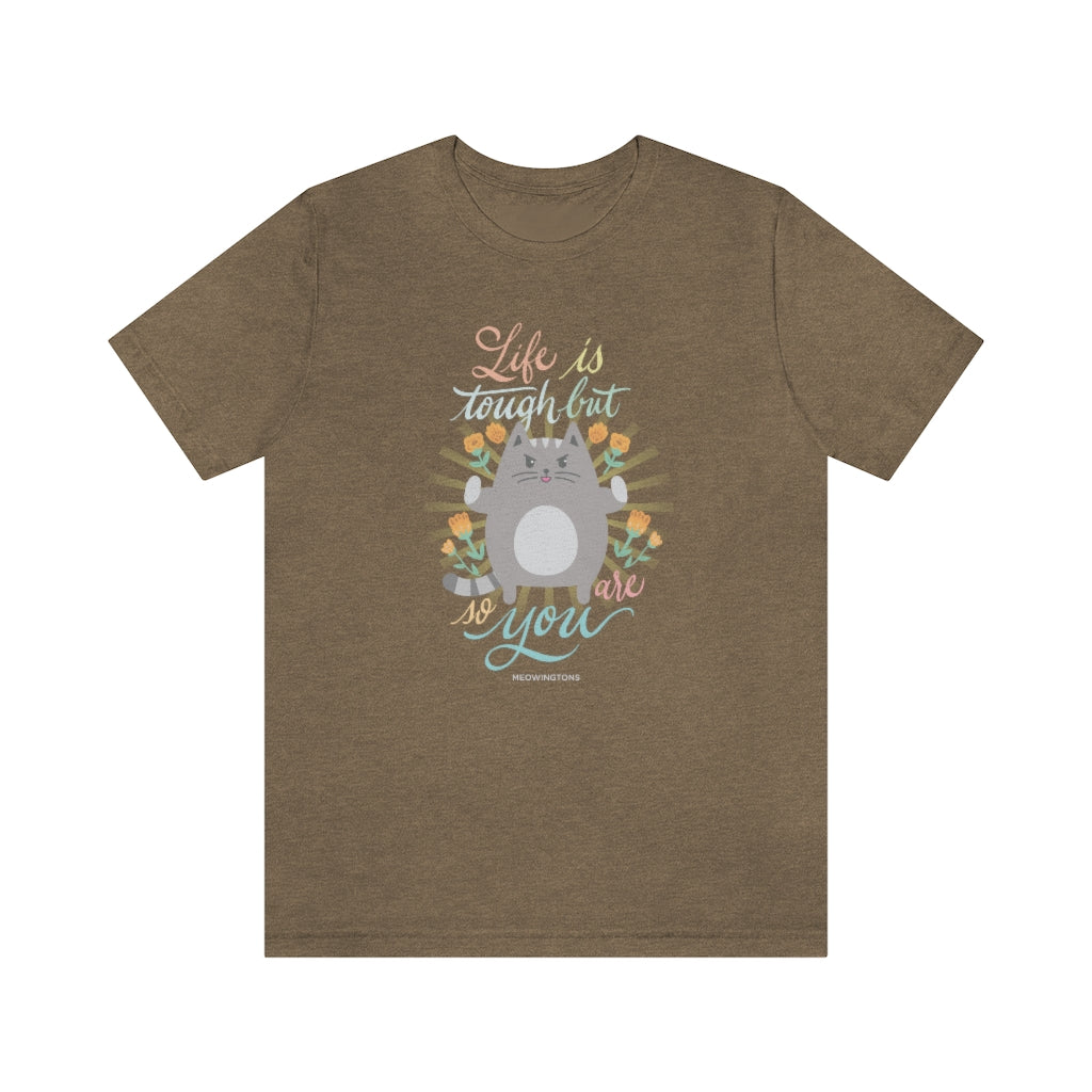 Life Is Tough But So Are You Cat T-Shirt