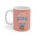 I Work Hard So My Cat Can Have A Better Life Cat Mug