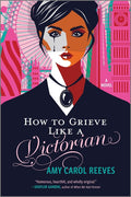 How to Grieve Like a Victorian: A Funny, Heartwarming Love Story