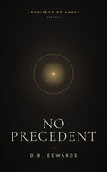 No Precedent: An Architect of Ashes Prequel (Ebook) by D.B. Edwards